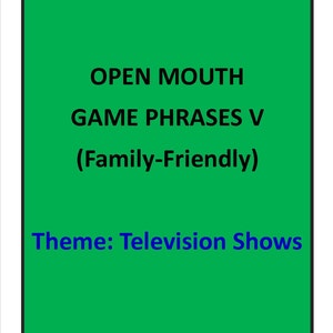 OPEN MOUTH Game Phrases (Television Themed)