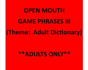 Open Mouth Game Phrases III (Adult Dictionary Version)