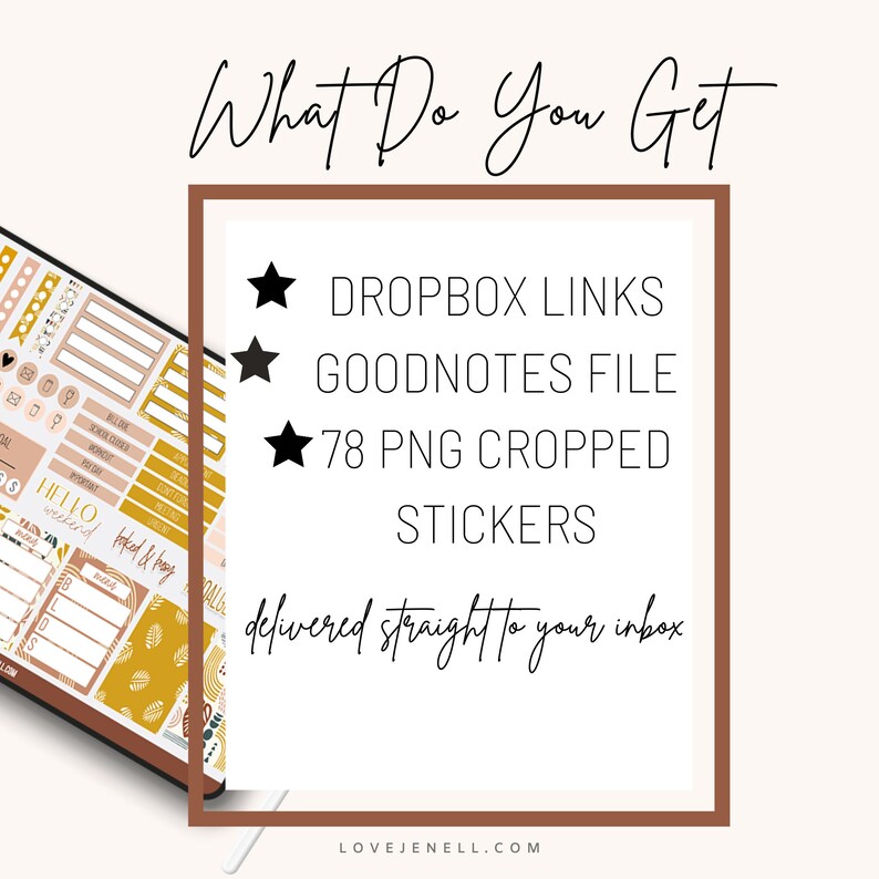 May include: A digital planner with a brown and gold color scheme featuring a variety of stickers. The text "What Do You Get" is at the top of the image. The text "DROPBOX LINKS", "GOODNOTES FILE", "78 PNG CROPPED STICKERS", and "delivered straight to your inbox" is listed below. The text "LOVEJENELL.COM" is at the bottom of the image.