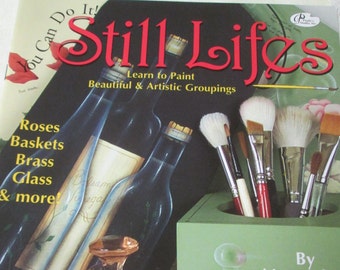 Still Lifes -You Can Do It- Learn to Paint Beautiful and Artistic Groupings-Roses, Baskets, Brass, Glass and more-by Mary Ethier,CSE