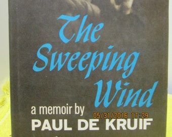 The Sweeping Wind -a memoir by Paul De Kruif- 1962-Harcourt,Brace & World, Inc-Book Club Edition-Hard Back @ Dust Cover -Like New Condition