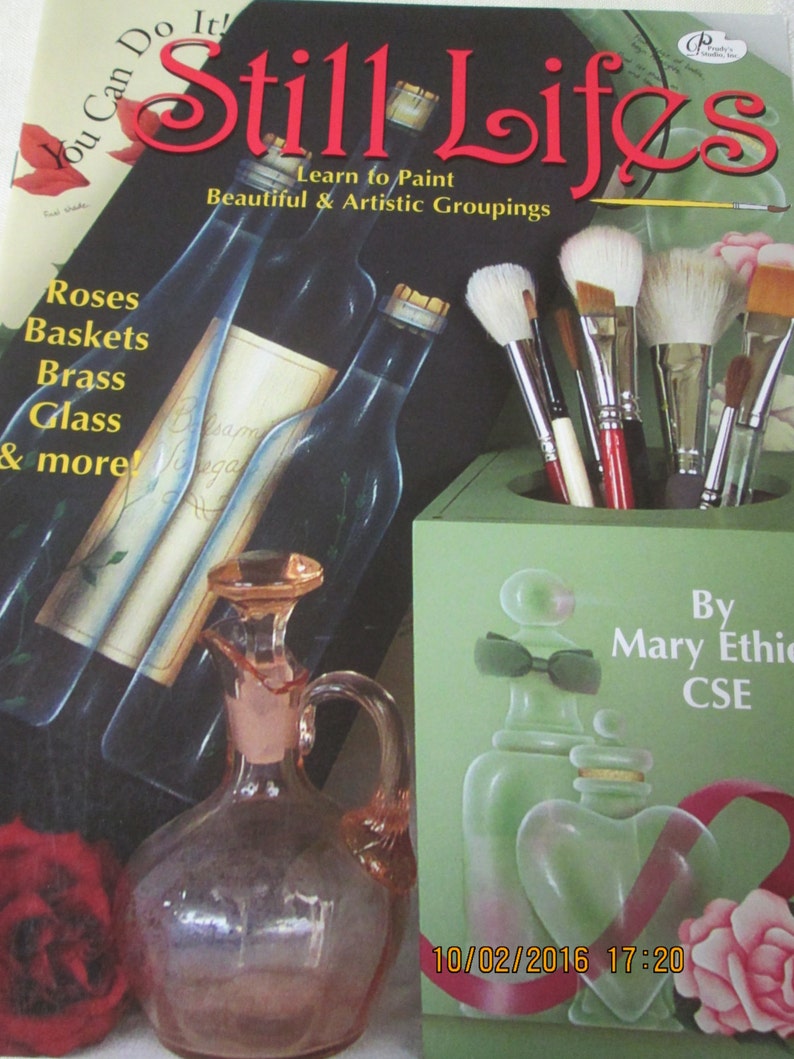 Still Lifes You Can Do It Learn to Paint Beautiful and Artistic Groupings-Roses, Baskets, Brass, Glass and more-by Mary Ethier,CSE image 1