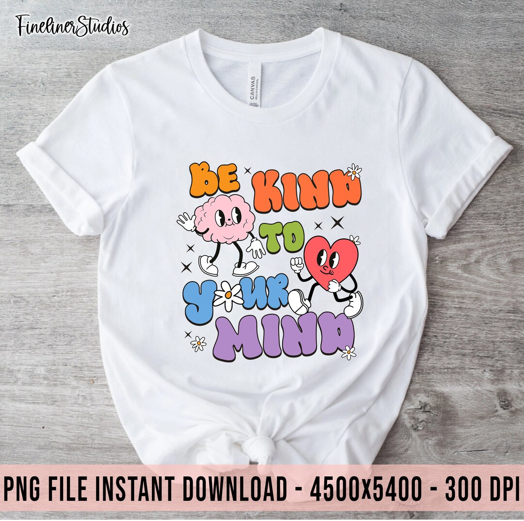 Be Kind to Your Mind PNG Mental Health Png Sublimation - Etsy