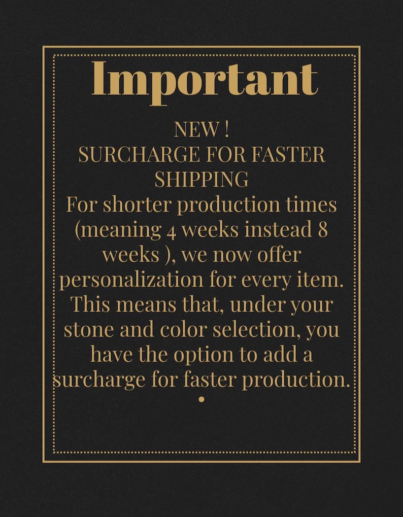 May include: A black rectangular sign with a gold border containing the text: Important, NEW! SURCHARGE FOR FASTER SHIPPING. For shorter production times (meaning 4 weeks instead 8 weeks), we now offer personalization for every item.