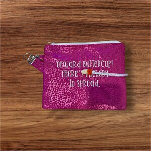 Embroidered Zipper Bag/ Wristlet- “Onward Buttercup, there is fu*kery to spread.”