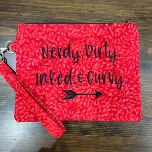 Embroidered Hand-Crafted Zipper Bag /Wristlet - “Nerdy, Dirty, Inked, and Curvy.&quot;