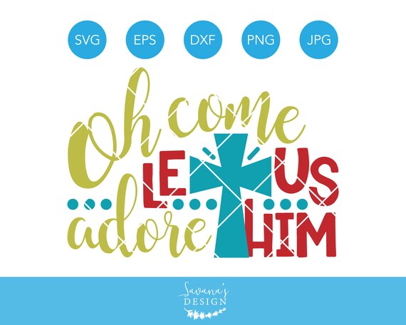 Download Oh Come Let Us Adore Him Svg Christmas Svg Christian Svg Jesus Svg Holiday Svg Svg Files For Cricut Svg Files For Silhouette Dxf Eps By Savanasdesign Catch My Party