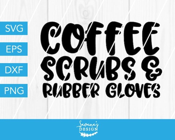 Free Free 53 Coffee Scrubs And Rubber Gloves Svg Free SVG PNG EPS DXF File