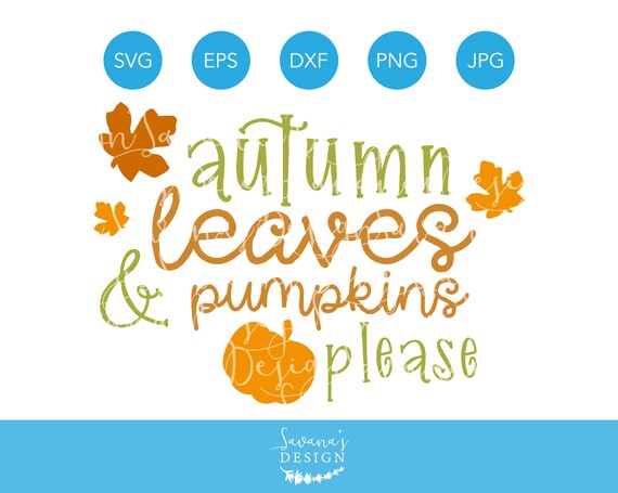 Autumn Leaves And Pumpkins Please Svg Autumn Leaves Svg Pumpkins Svg Quote Svg Thanksgiving Svg Fall Svg Autumn Svg Svg Svg Files By Savanasdesign Catch My Party