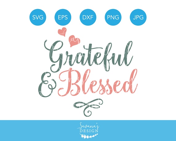 Grateful And Blessed Svg Grateful Svg Blessed Svg Thanksgiving Svg Files Christian Svg Thankful Quote Family Svg Eps Dxf Png Jpg By Savanasdesign Catch My Party