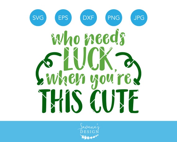 Who Needs Luck When Youre This Cute SVG, Lucky SVG, St Patricks Day SVG, Baby Svg, Saint Patricks Day Svg, Cute Svg, Baby Boy, Baby Girl Il_570xn