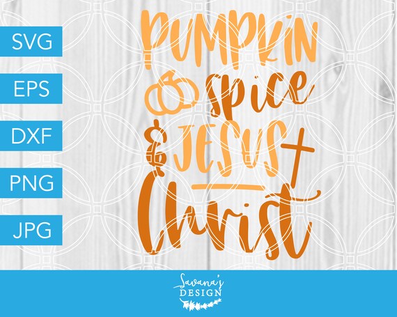Pumpkin Spice and Jesus Christ SVG, Pumpkin Spice SVG, Jesus Christ SVG, Thanksgiving Svg, Fall Svg, Autumn Svg, Thanksgiving Quote Svg Il_570xn