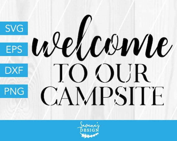 Download Welcome To Our Campsite Svg Campsite Svg Camp Svg Camping Svg Welcome Svg Camper Svg Camp Dxf Campsite Dxf Svg File For Cricut Svg By Savanasdesign Catch My Party