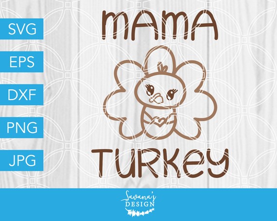 Download Mama Turkey Svg Turkey Svg Mama Svg Thanksgiving Svg Autumn Svg Fall Svg Thanksgiving Cut File Turkey Cut File Svg Files Svg By Savanasdesign Catch My Party