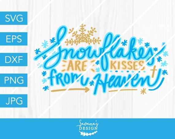 Download Snowflakes Are Kisses From Heaven Svg Snowflakes Svg Kisses From Heaven Svg Heaven Svg Winter Svg Christmas Svg Holiday Svg Svg Files By Savanasdesign Catch My Party