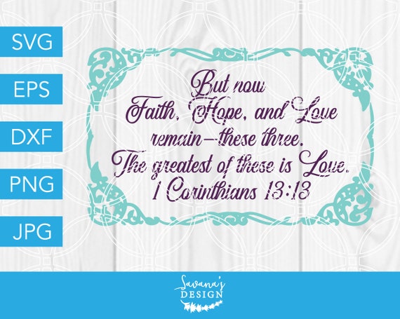 Download Christian Svg Bible Verse Svg Scripture Svg 1 Corinthians 13 13 Faith Hope And Love Remain Svg Files For Cricut Svg Svg Files Cricut By Savanasdesign Catch My Party