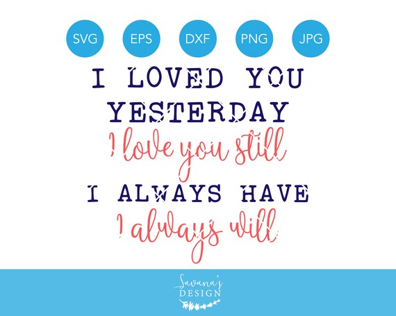 Download I Loved You Yesterday Svg Love Quote Svg Anniversary Svg Silhouette Svg Cricut Svg Svg Files Svg Files For Cricut Cricut Svg Files By Savanasdesign Catch My Party