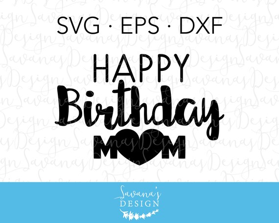 Happy Birthday Mom Svg Happy Birthday Svg Mom Svg Mother Etsy