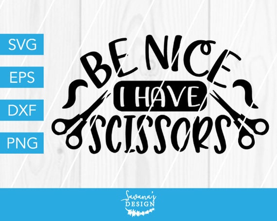 Be Nice I Have Scissors SVG, Hair Stylist SVG, Hairdresser SVG, Funny Svg, Hair Svg, Hair Dresser Svg, Hairstylist Svg, Stylist Svg, Dxf Il_570xn
