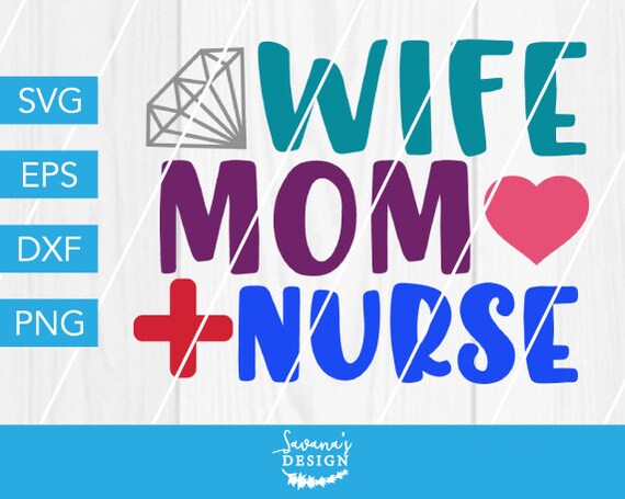 Download Wife Mom Nurse Svg Wife Svg Mom Svg Nurse Svg Nurse Dxf Svg File For Cricut Cricut Design File For Silhouette Silhouette Design Svg By Savanasdesign Catch My Party