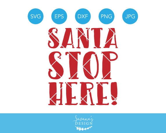 Download Free Santa Stop Here Svg Santa Svg Christmas Svg Holiday Svg Xmas SVG DXF Cut File
