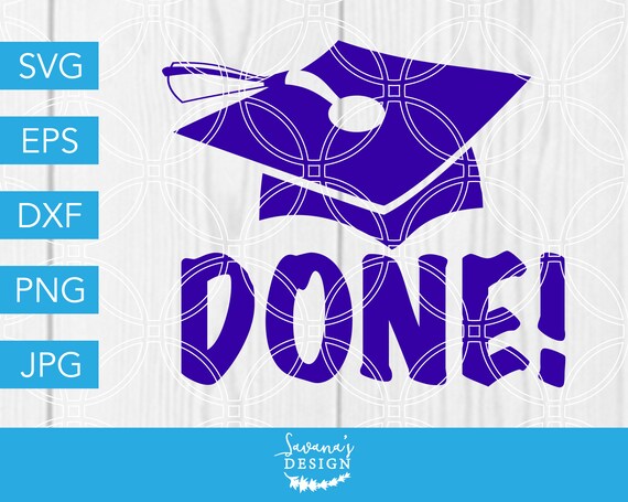 Download Done Svg Graduation Svg Graduation Cap Svg Graduate Svg Class Of 2019 Svg Svg Files For Cricut Cricut Svg Svg Graduation Cut File By Savanasdesign Catch My Party