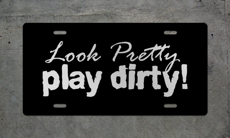 Look Pretty Play Dirty Aluminum License Plate Auto Tag Wrangler Rock Crawl Off Road 4Low 4x4 Car Truck Girly Cute