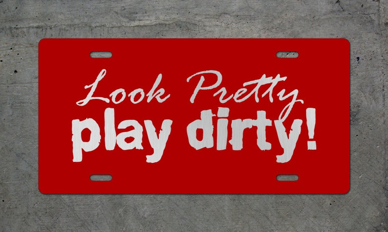 Look Pretty Play Dirty Aluminum License Plate Auto Tag Wrangler Rock Crawl Off Road 4Low 4x4 Car Truck Girly Cute
