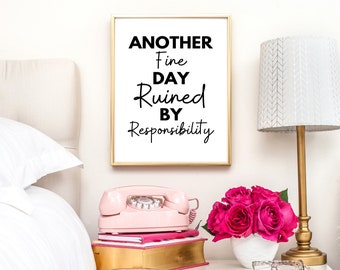 Another Fine Day Ruined By Responsibility Print, Office decor, Bedroom Decor, Wall Decor, Graduation Gift, Teacher Gifts, Dorm Decor, Quote