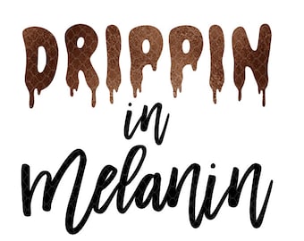 Drippin in Melanin svg ~ Melanin svg ~ Melanin ~ SVG,DXF,EPS ~  Cricut ~ Silhouette