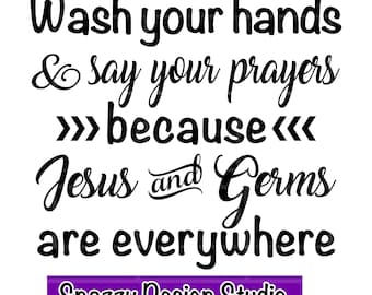 Wash Your Hands & Say Your Prayers svg ~ Wash Your Hands Say Your Prayers ~ Digital Download ~  SVG,DXF,EPS, png ~ Cricut ~ Silhouette