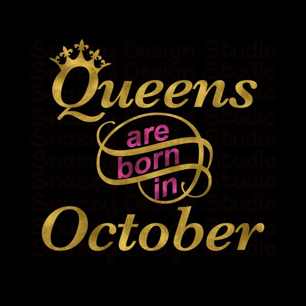 Queens are born in October svg~ Instant Download ~ Cut ~ Shirt  ~ cup~  SVG,DXF,EPS ~ Cricut ~ Silhouette