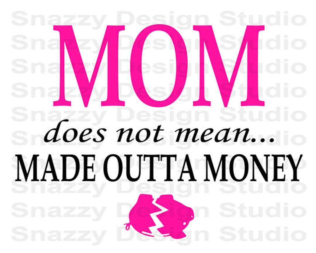 MOM Does Not Mean Made Outta Money Mom Mother Cutting Etsy