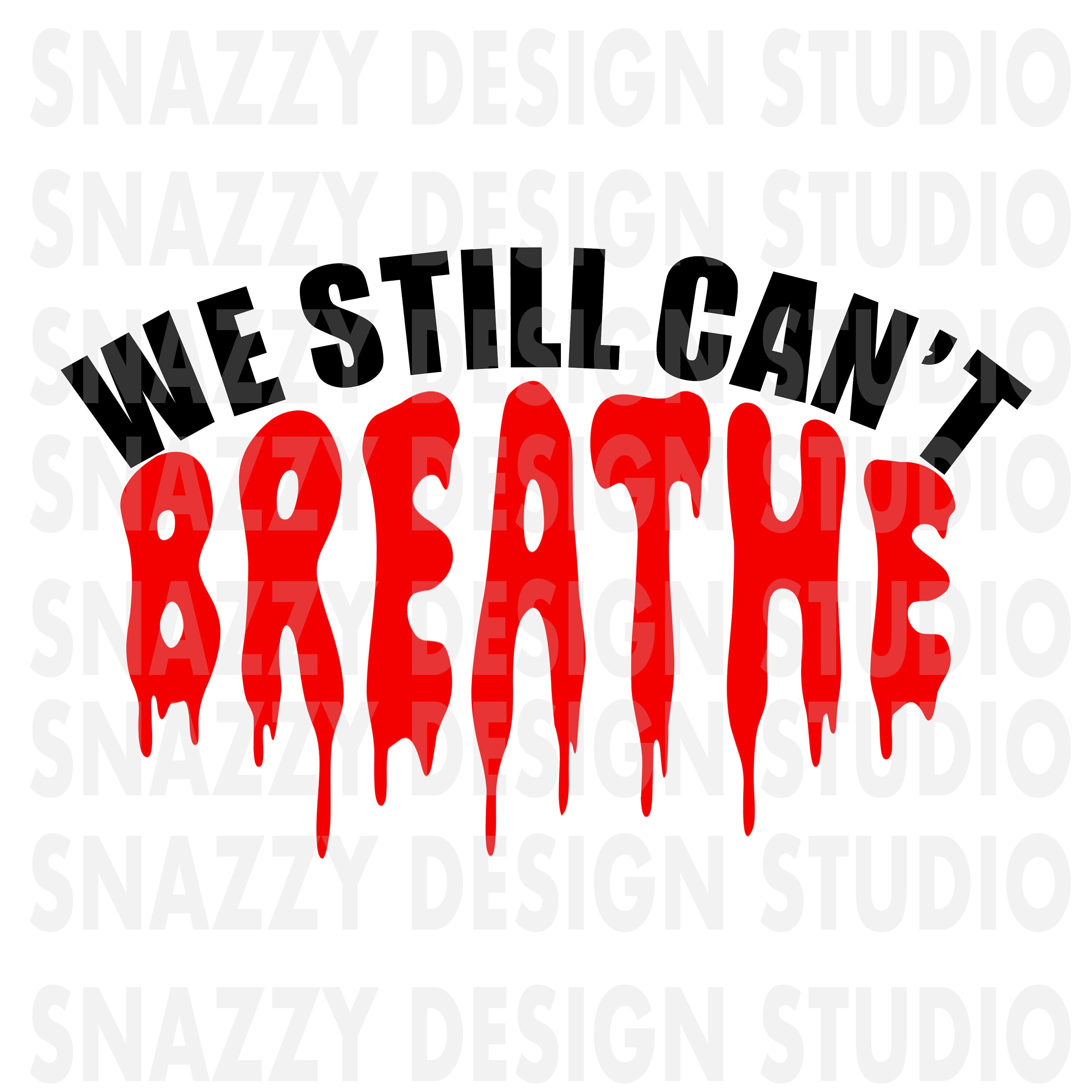 Download We Still Can T Breathe Svg We Still Cant Breathe Etsy
