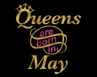 Queens are born in May svg~ Instant Download ~ Cut ~ Shirt  ~ cup~  SVG,DXF,EPS ~ Cricut ~ Silhouette ~ #112