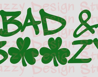 Bad and Boozy svg ~ Cutting File ~ Shamrock svg ~ St Patty's Day ~ St Patrick's Day ~ SVG,DXF,EPS ~ Cricut ~ Silhouette