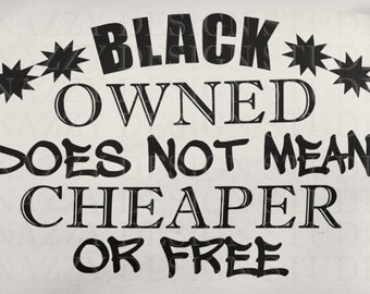 Black Owned Does not Mean Cheap or Free svg,  Entrepreneur Support Black Business svg, Png, Dxf, Cut Files, Cameo, Cricut, Instant Download