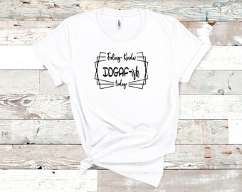 Feeling kinda IDGAF-ish today svg ~ Idgaf-ish svg ~ IDGAFish svg ~ Cricut/Silhouette ~ Instant Download