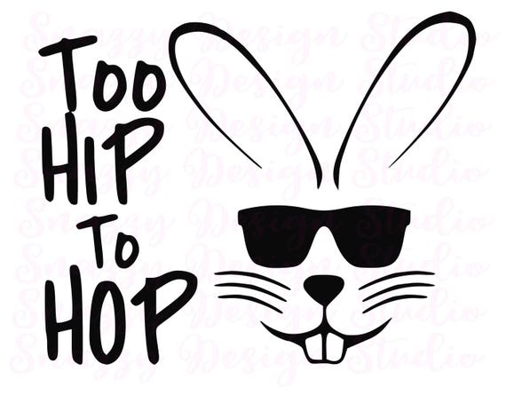 Too Hip To Hop Svg Easter Bunny Easter Rabbit Too Hip to ...