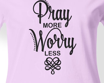 Pray more Worry less svg,  Pray svg, Prayer, Printable Quote, Faith svg, Christian svg, Bible svg, Love, DXF, PNG, EPS ~ Instant download
