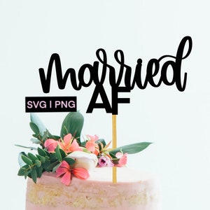 Married AF svg, wedding cake topper svg, digital cake topper, newlywed svg, cake topper cut file, handlettered svg, wedding svg, married svg