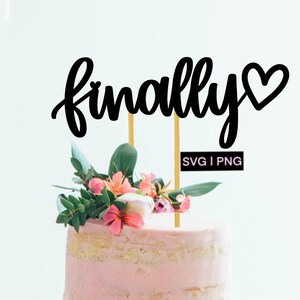 Finally svg, wedding cake topper svg, engaged cake topper svg, digital cake topper, diy cake topper, svg cake topper, funny cake topper svg