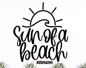 Sun of a beach svg, beach bag svg, beach shirt svg, summer svg, beach vacation svg, hand lettered svg, beach puns svg, funny beach quote svg