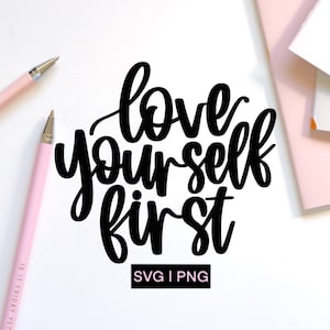 Love yourself first svg, love yourself svg, inspirational svg, motivational svg, mental health svg, self love svg, hand lettered svg, cricut