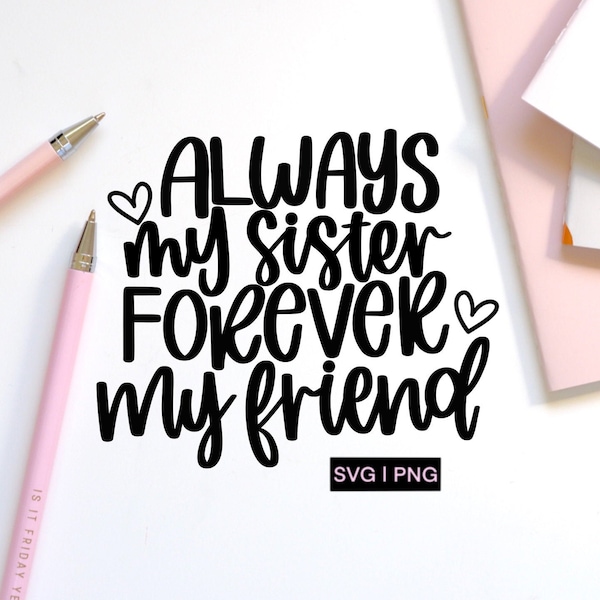 Always my sister forever my friend svg, sisters forever svg, sister quote svg, sister squad svg, sister gift svg, sister saying svg, sis svg