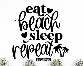 Eat beach sleep repeat svg, beach shirt svg, summer shirt svg, beach bag svg, vacation shirt svg, beach life svg, hand lettered svg, png