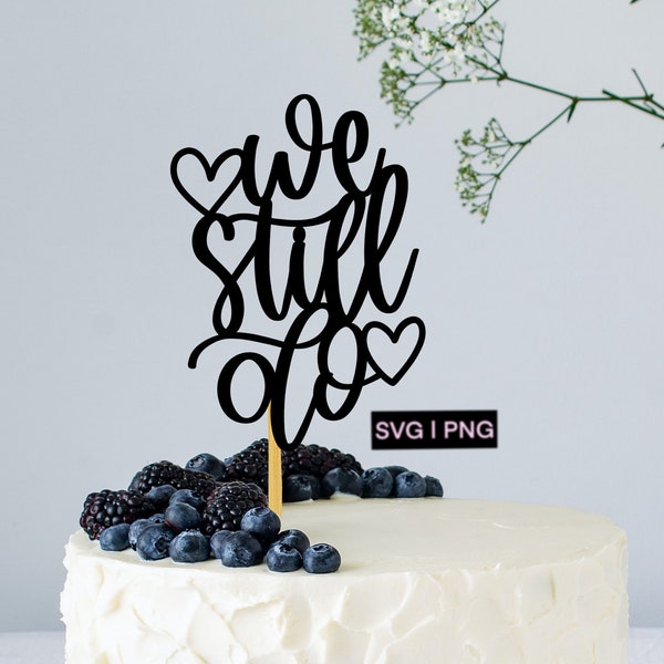 We still do svg, anniversary cake topper svg, cake decor svg, svg files for cricut, hand lettered svg, wedding svg, digital cake topper, png