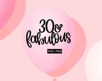 30 & fabulous svg, 30th birthday svg, 30th birthday shirt svg, 30 bday svg, hand lettered svg, 30 and fabulous svg, svg files for cricut