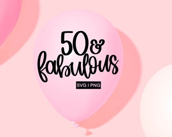 50 & fabulous svg, 50th birthday svg, fifty and fabulous svg, hello 50 svg, hand lettered svg, 50th birthday cut files, 50th svg, cricut svg