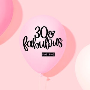 30 & fabulous svg, 30th birthday svg, 30th birthday shirt svg, 30 bday svg, hand lettered svg, 30 and fabulous svg, svg files for cricut
